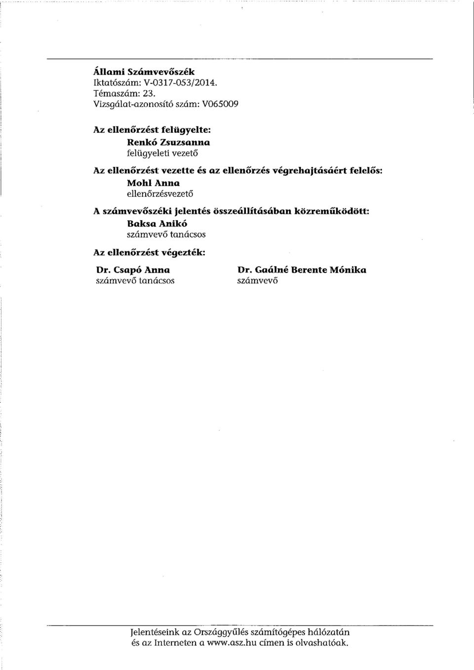 ellenőrzés végrehajtásáért felelős: MohlAnna ellenőrzésvezető A számvevőszéki jelentés összeállításában közreműködött: BaksaAnikó