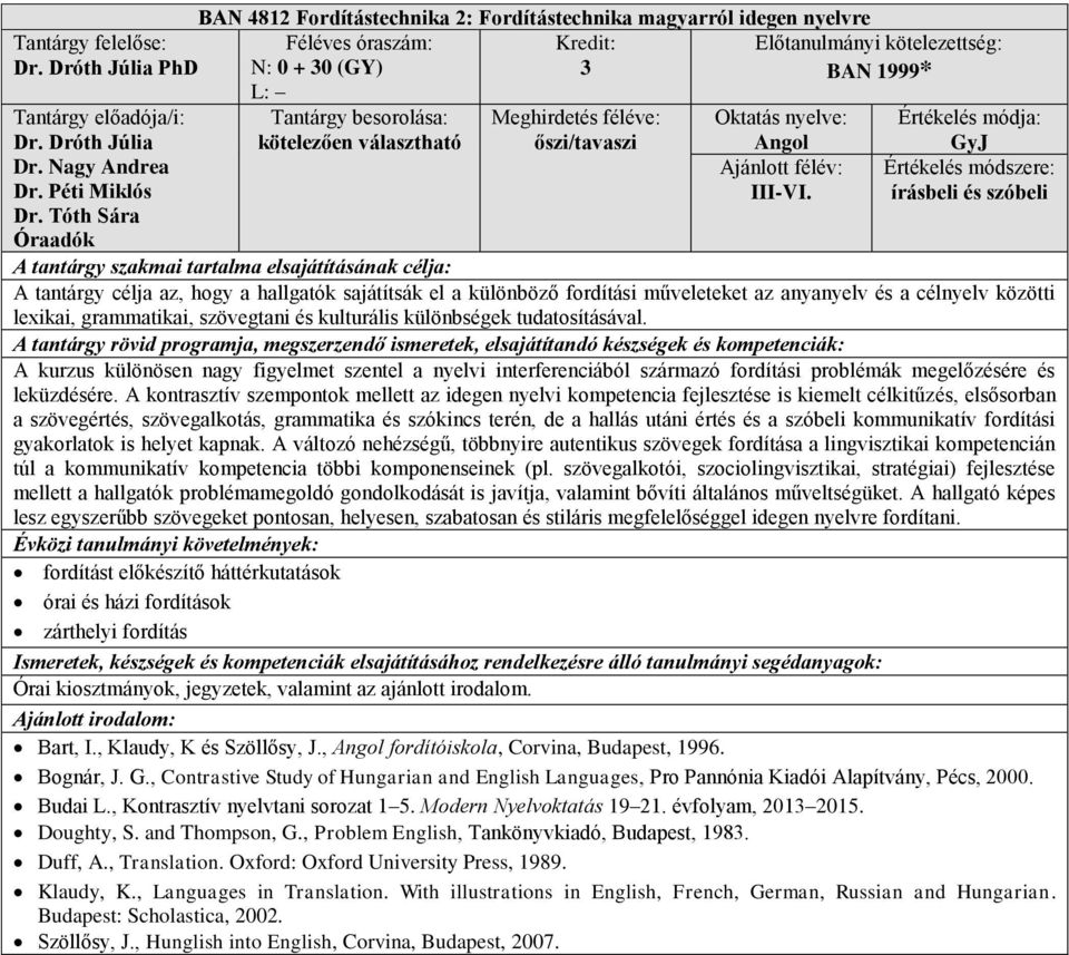 tudatosításával. A kurzus különösen nagy figyelmet szentel a nyelvi interferenciából származó fordítási problémák megelőzésére és leküzdésére.