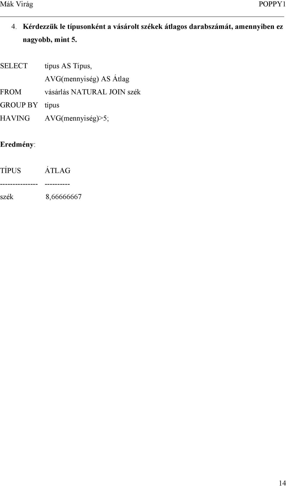 SELECT FROM GROUP BY HAVING típus AS Típus, AVG(mennyiség) AS Átlag