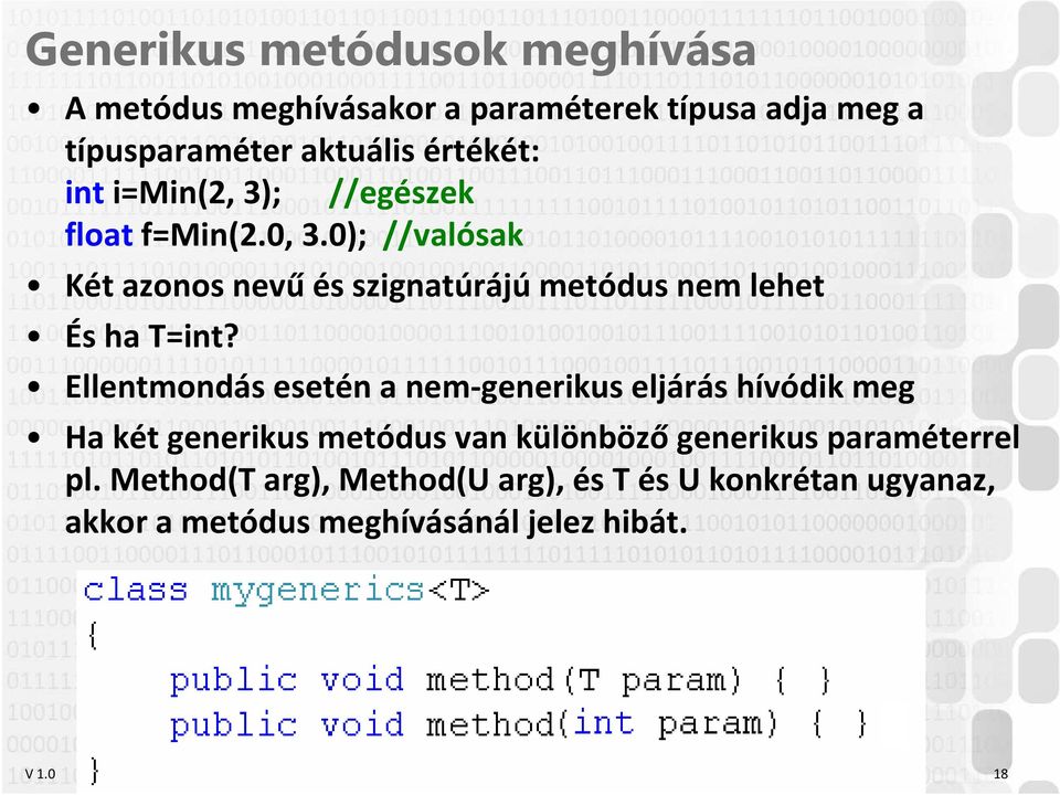 Ellentmondás esetén a nem-generikus eljárás hívódik meg Ha két generikus metódus van különbözőgenerikus paraméterrel pl.