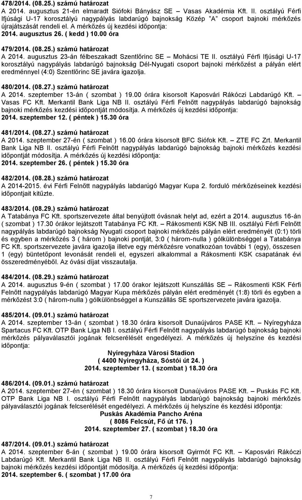 00 óra 479/2014. (08.25.) számú határozat A 2014. augusztus 23-án félbeszakadt Szentlőrinc SE Mohácsi TE II.