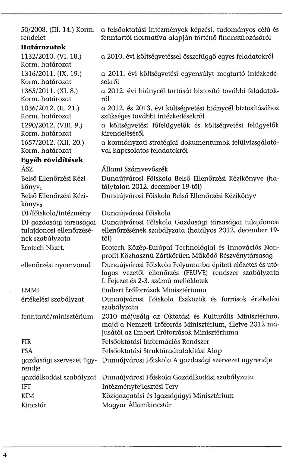 évi költségvetési egyensúlyt megtartó intézkedésekről a 2012. évi hiánycél tartását biztosító további feladatokról a 2012. és 2013.