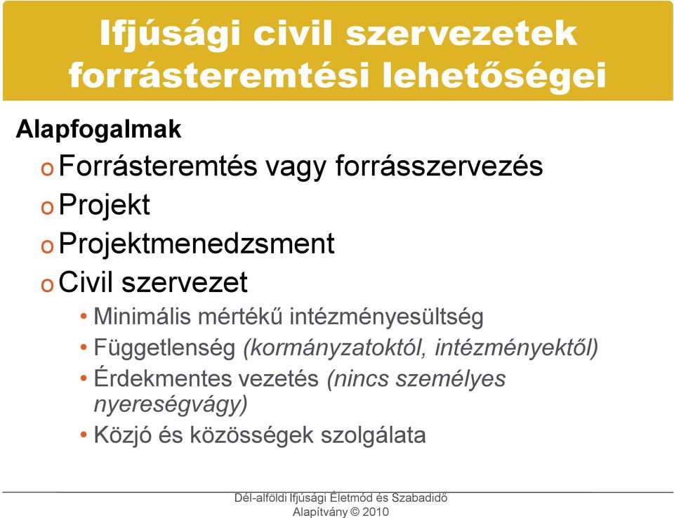 szervezet Minimális mértékű intézményesültség Függetlenség (kormányzatoktól,