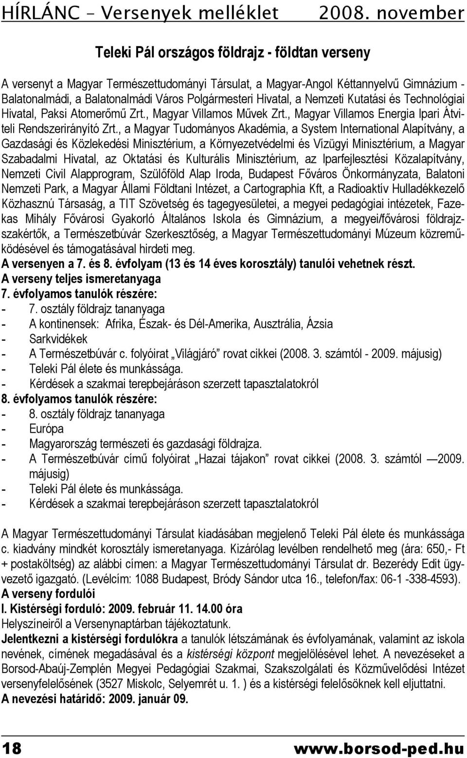 Hivatal, a Nemzeti Kutatási és Technológiai Hivatal, Paksi Atomerőmű Zrt., Magyar Villamos Művek Zrt., Magyar Villamos Energia Ipari Átviteli Rendszerirányító Zrt.