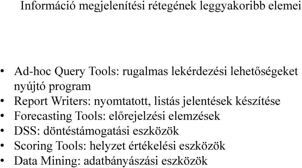 jelentések készítése Forecasting Tools: előrejelzési elemzések DSS: