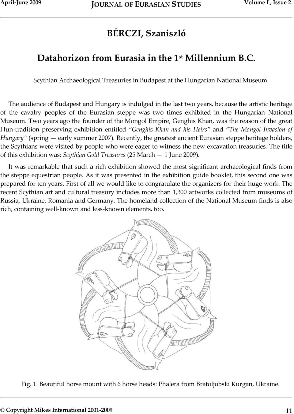 Two years ago the founder of the Mongol Empire, Genghis Khan, was the reason of the great Hun tradition preserving exhibition entitled Genghis Khan and his Heirs and The Mongol Invasion of Hungary
