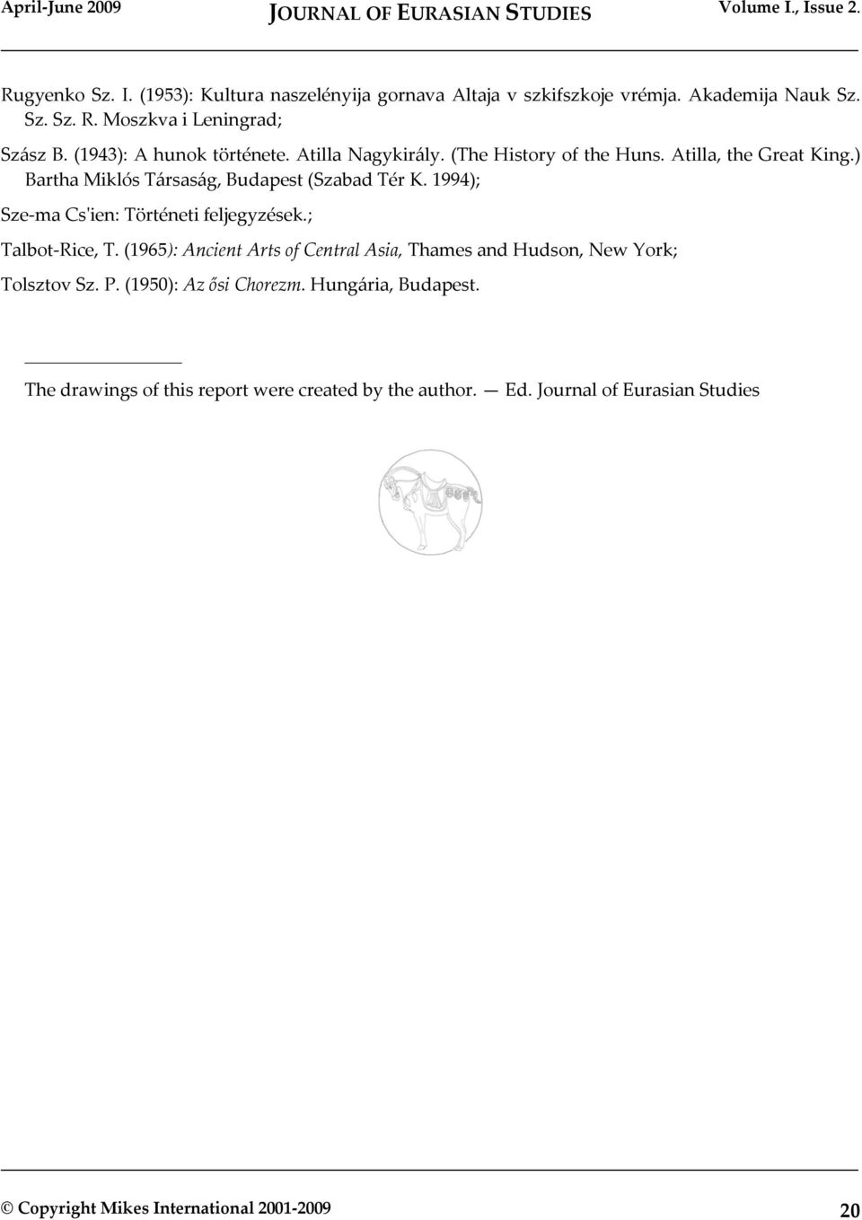 1994); Sze ma Csʹien: Történeti feljegyzések.; Talbot Rice, T. (1965): Ancient Arts of Central Asia, Thames and Hudson, New York; Tolsztov Sz. P.