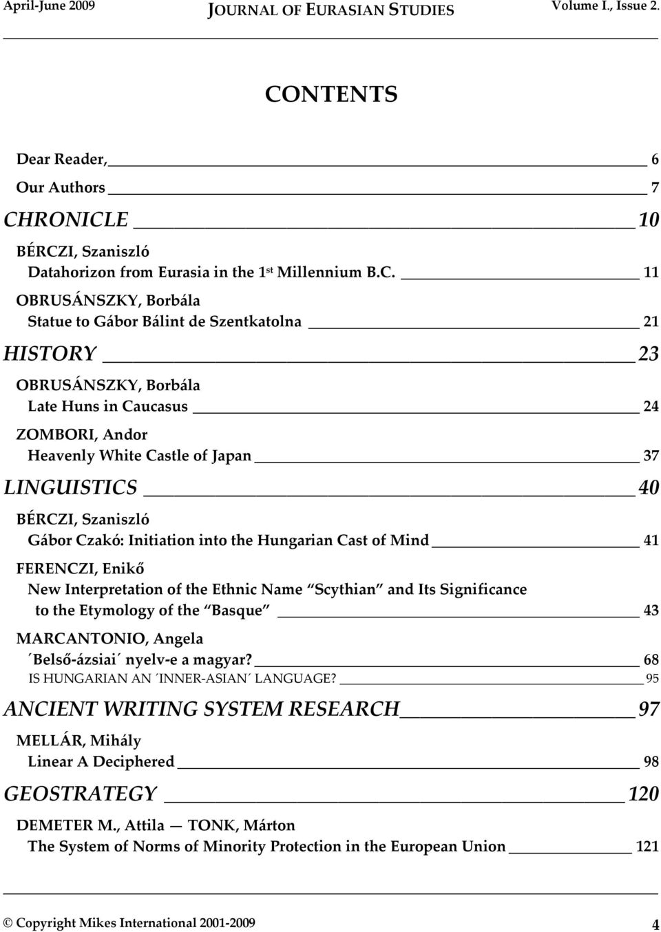 Enikő New Interpretation of the Ethnic Name Scythian and Its Significance to the Etymology of the Basque 43 MARCANTONIO, Angela Belső ázsiai nyelv e a magyar? 68 IS HUNGARIAN AN INNER ASIAN LANGUAGE?