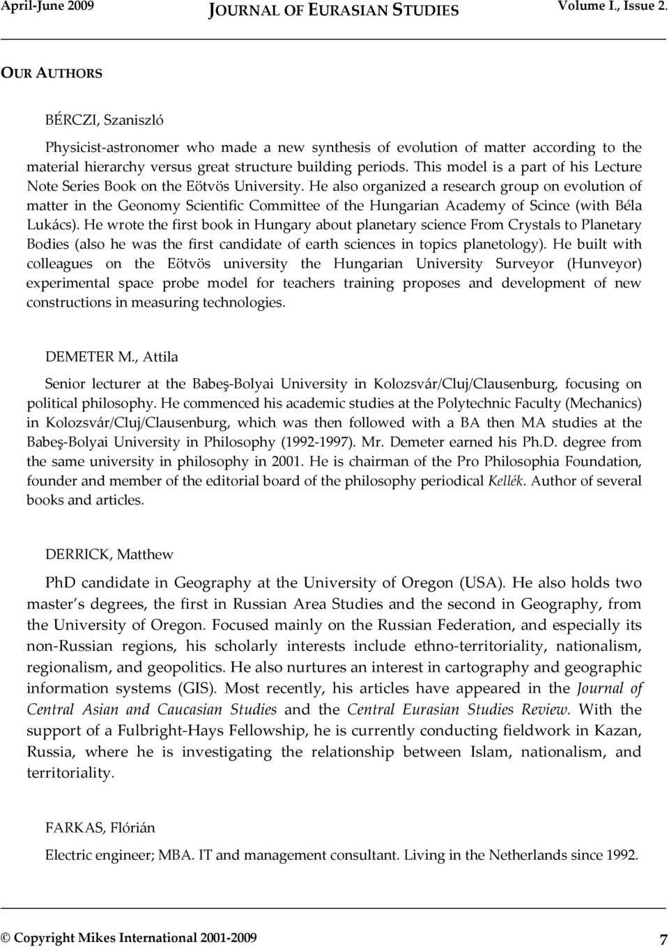 He also organized a research group on evolution of matter in the Geonomy Scientific Committee of the Hungarian Academy of Scince (with Béla Lukács).