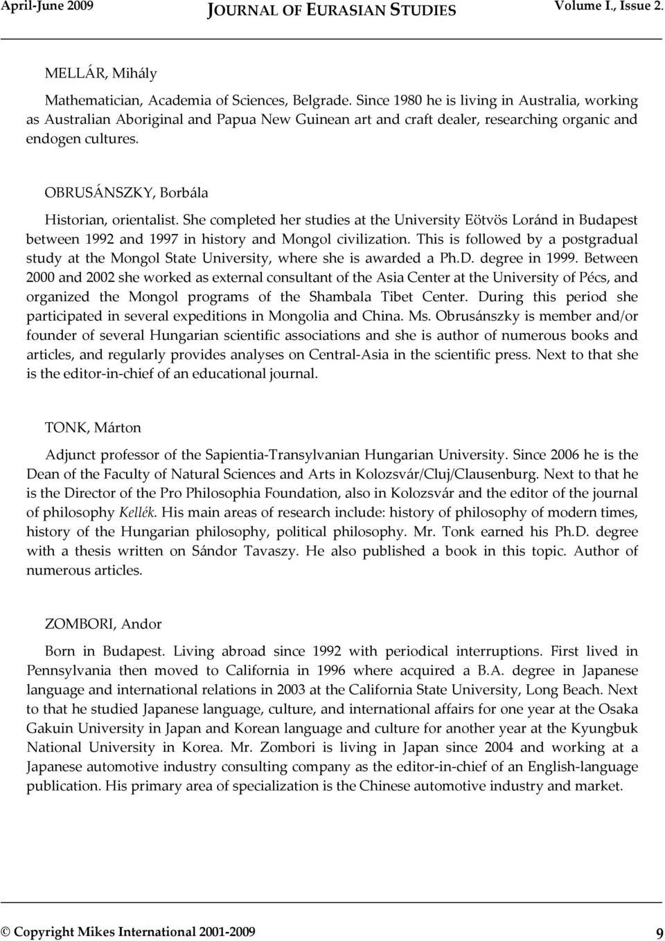 OBRUSÁNSZKY, Borbála Historian, orientalist. She completed her studies at the University Eötvös Loránd in Budapest between 1992 and 1997 in history and Mongol civilization.