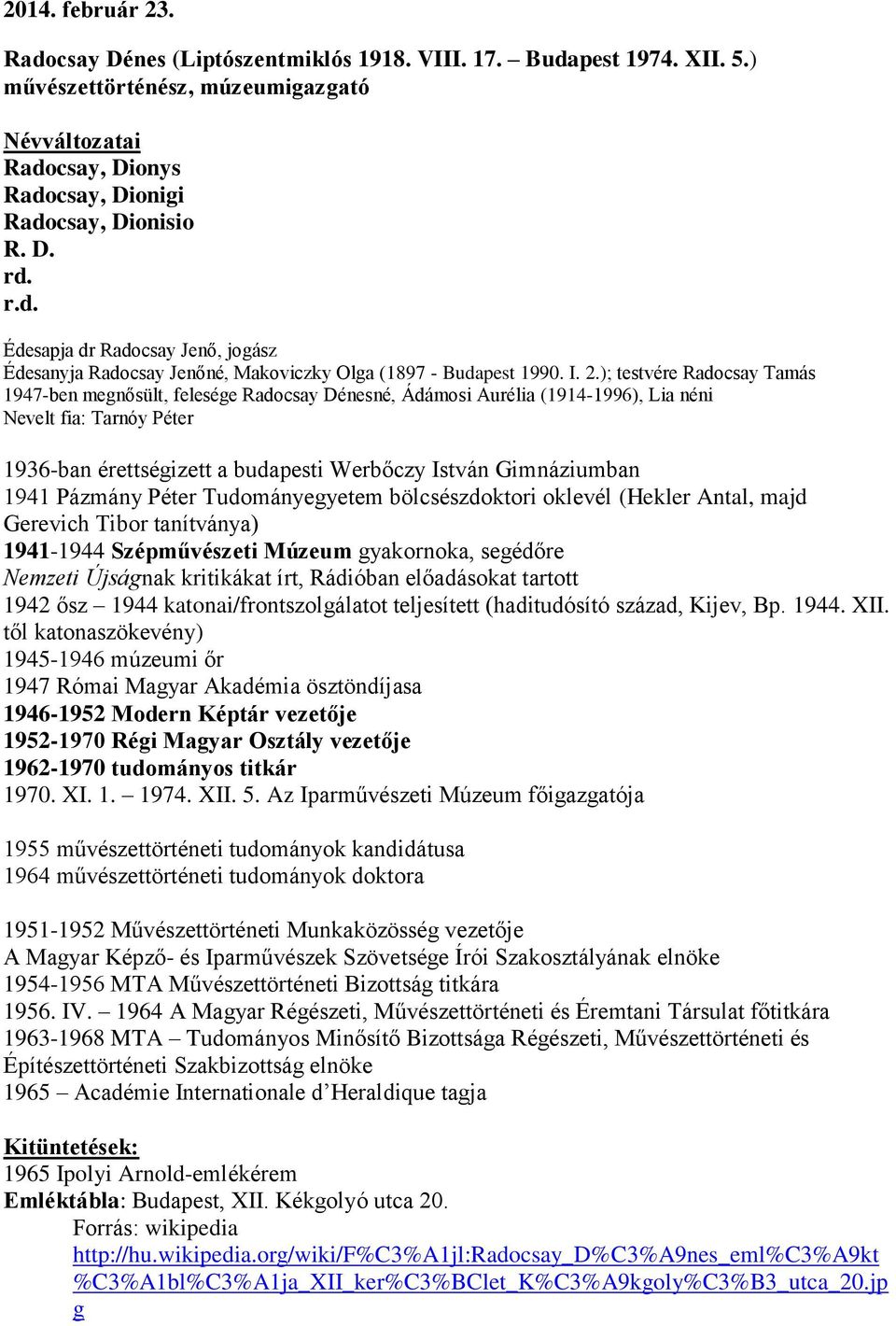 ); testvére Radocsay Tamás 1947-ben megnősült, felesége Radocsay Dénesné, Ádámosi Aurélia (1914-1996), Lia néni Nevelt fia: Tarnóy Péter 1936-ban érettségizett a budapesti Werbőczy István