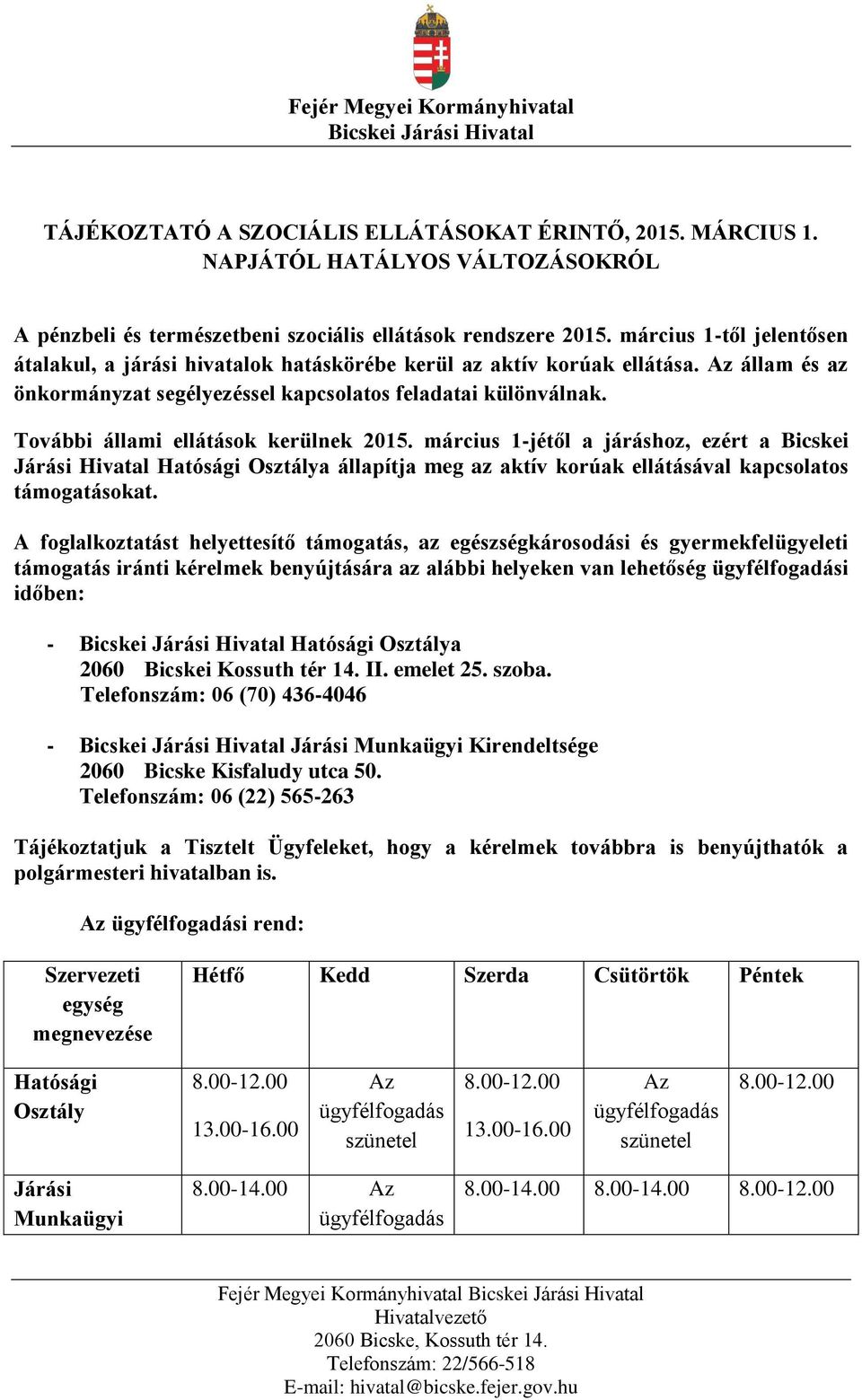 További állami ellátások kerülnek 2015. március 1-jétől a járáshoz, ezért a Bicskei Járási Hivatal Hatósági Osztálya állapítja meg az aktív korúak ellátásával kapcsolatos támogatásokat.