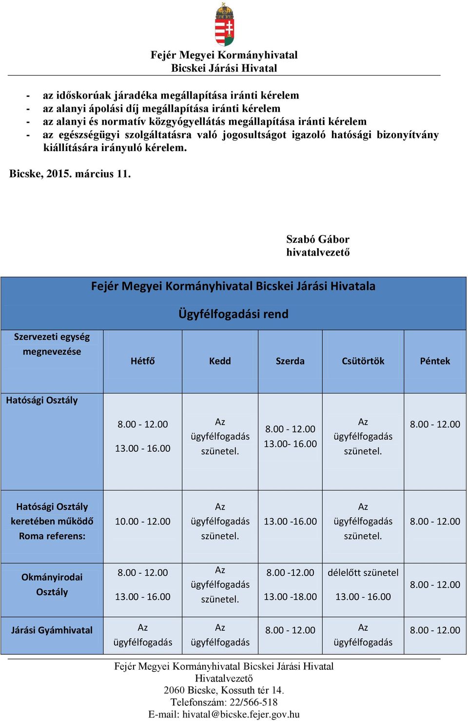 Szabó Gábor hivatalvezető Fejér Megyei Kormányhivatal a Ügyfélfogadási rend Szervezeti egység megnevezése Hétfő Kedd Szerda Csütörtök Péntek Hatósági Osztály 13.