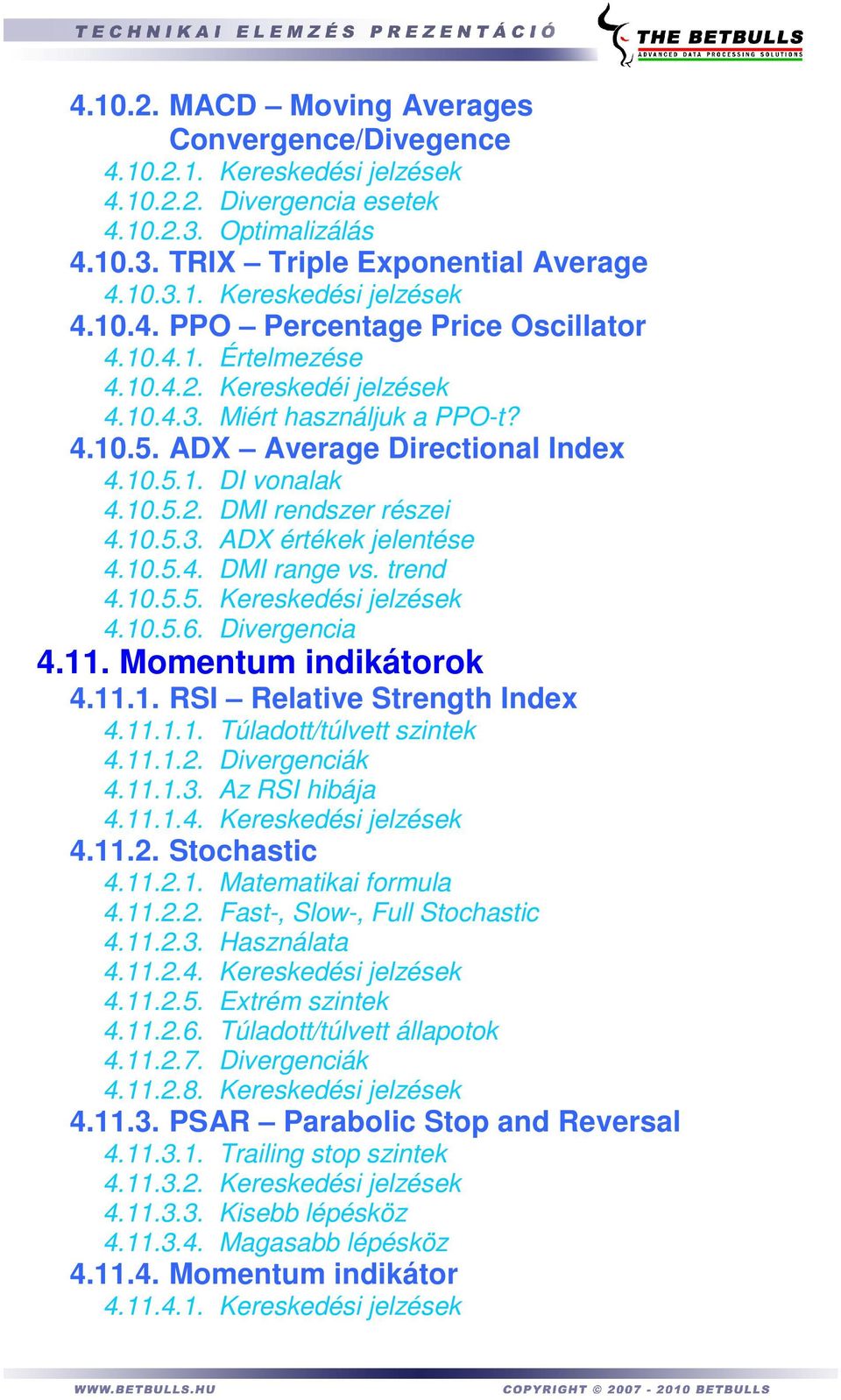 10.5.4. DMI range vs. trend 4.10.5.5. Kereskedési jelzések 4.10.5.6. Divergencia 4.11. Momentum indikátorok 4.11.1. RSI Relative Strength Index 4.11.1.1. Túladott/túlvett szintek 4.11.1.2.