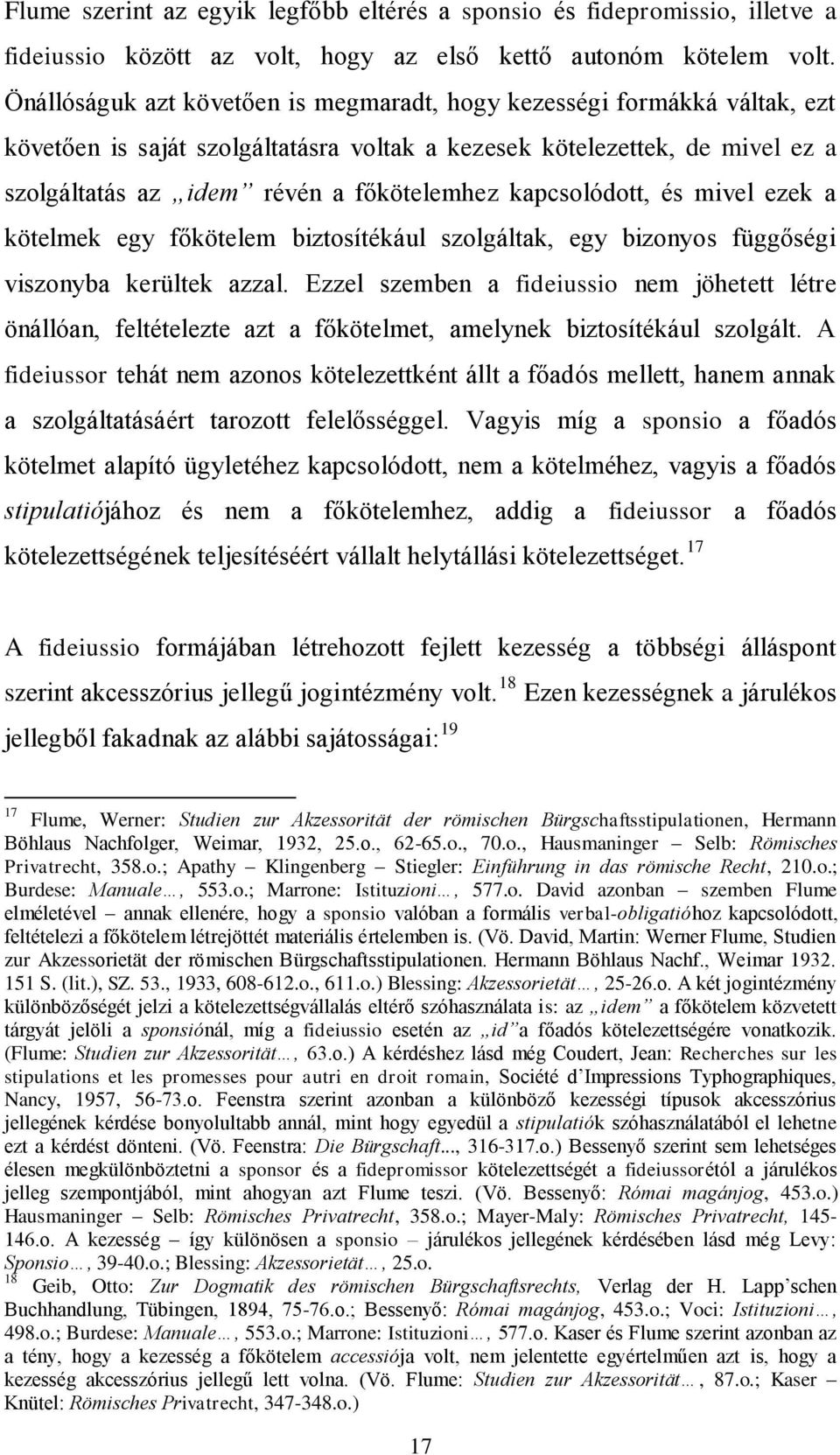 kapcsolódott, és mivel ezek a kötelmek egy főkötelem biztosítékául szolgáltak, egy bizonyos függőségi viszonyba kerültek azzal.