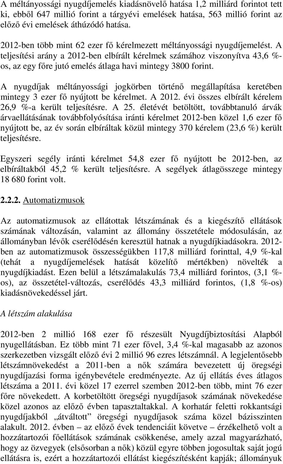 A teljesítési arány a 2012-ben elbírált kérelmek számához viszonyítva 43,6 %- os, az egy főre jutó emelés átlaga havi mintegy 3800 forint.