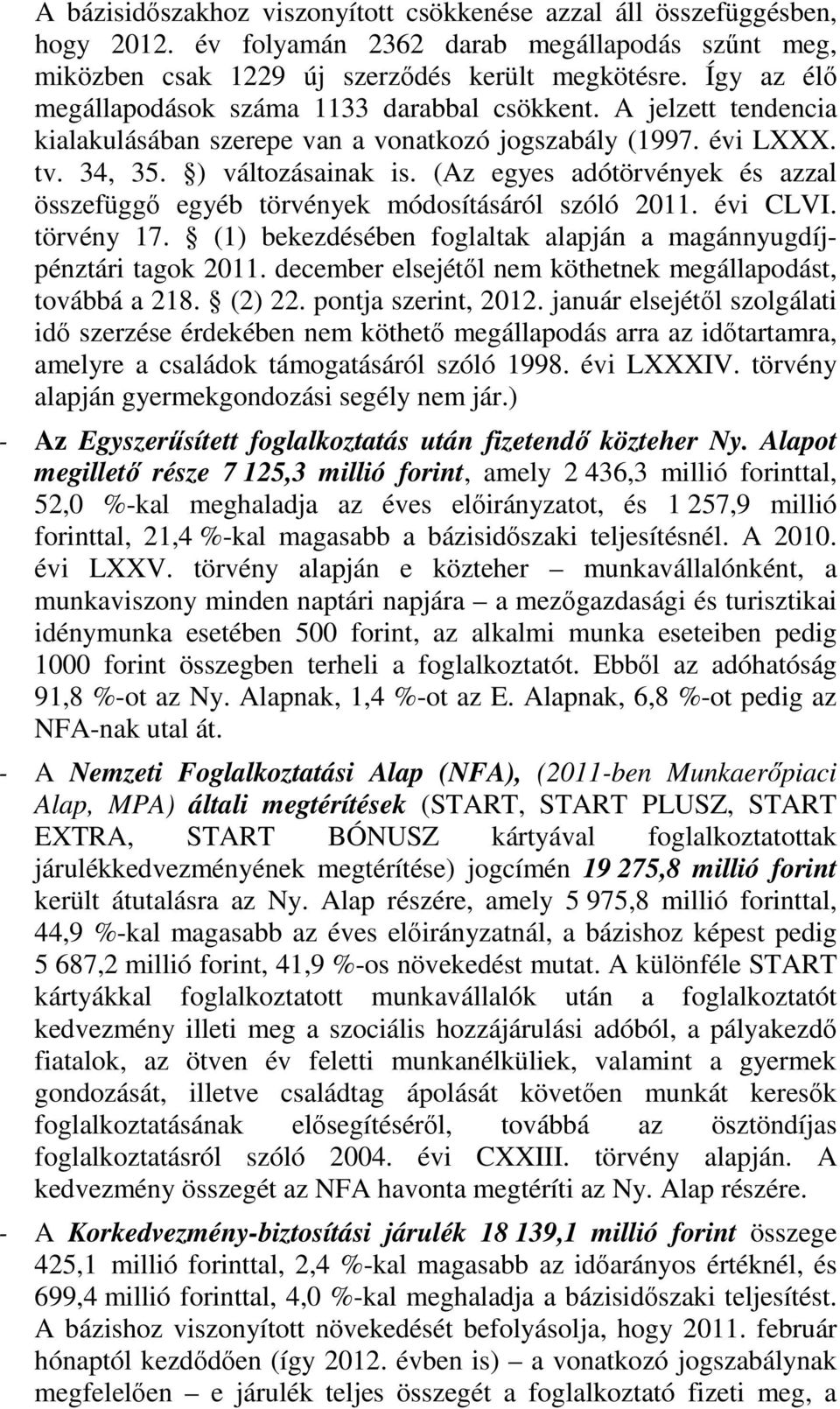 (Az egyes adótörvények és azzal összefüggő egyéb törvények módosításáról szóló 2011. évi CLVI. törvény 17. (1) bekezdésében foglaltak alapján a magánnyugdíjpénztári tagok 2011.