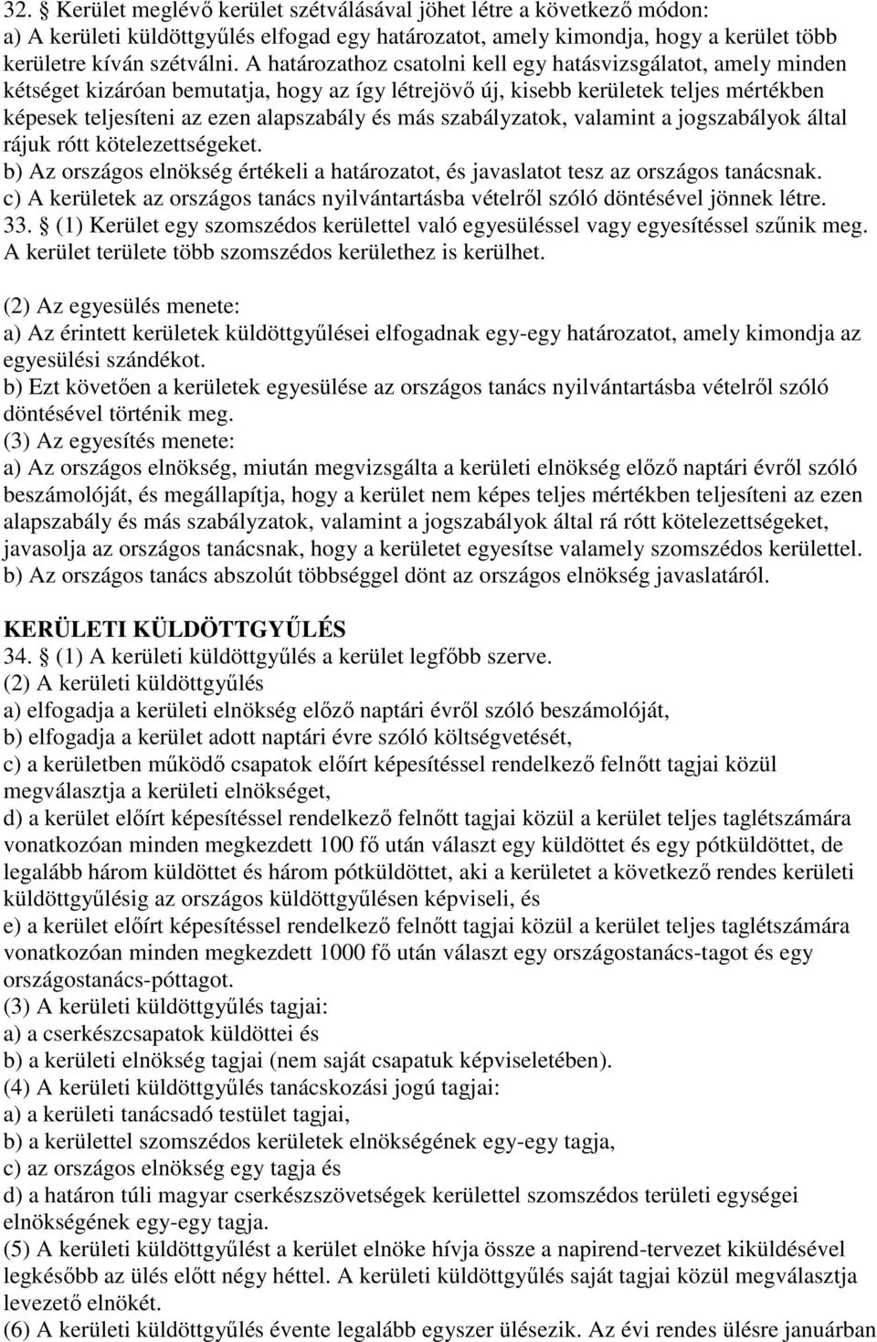 szabályzatok, valamint a jogszabályok által rájuk rótt kötelezettségeket. b) Az országos elnökség értékeli a határozatot, és javaslatot tesz az országos tanácsnak.