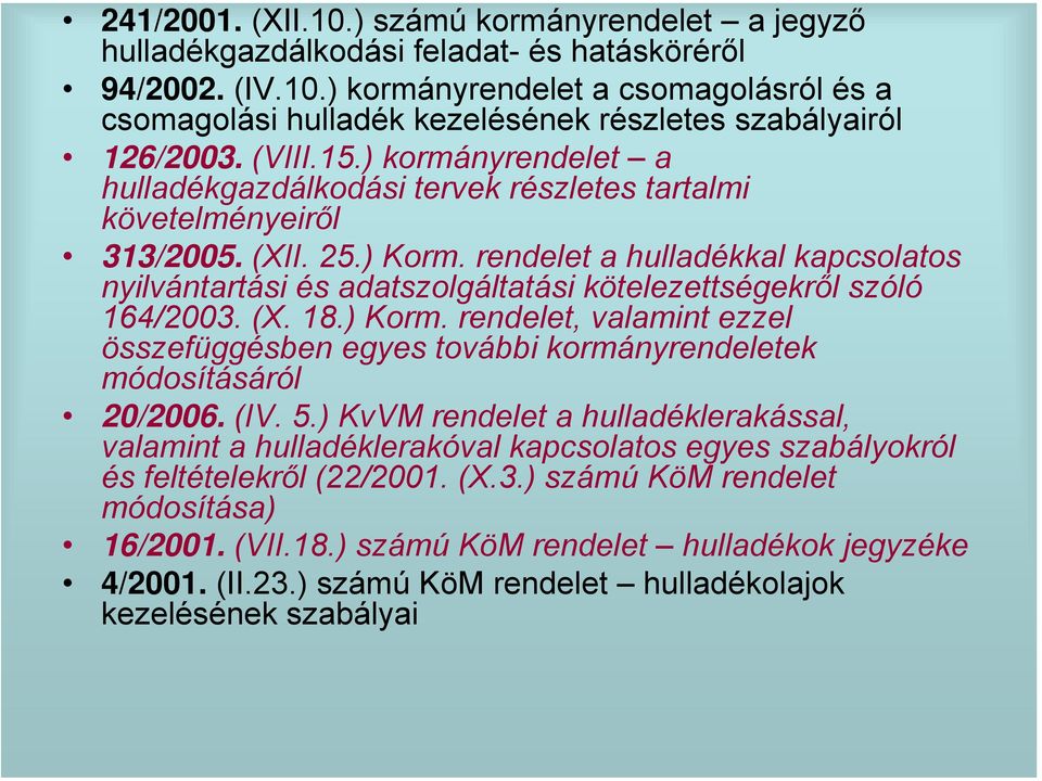 rendelet a hulladékkal kapcsolatos nyilvántartási és adatszolgáltatási kötelezettségekről szóló 164/2003. (X. 18.) Korm.