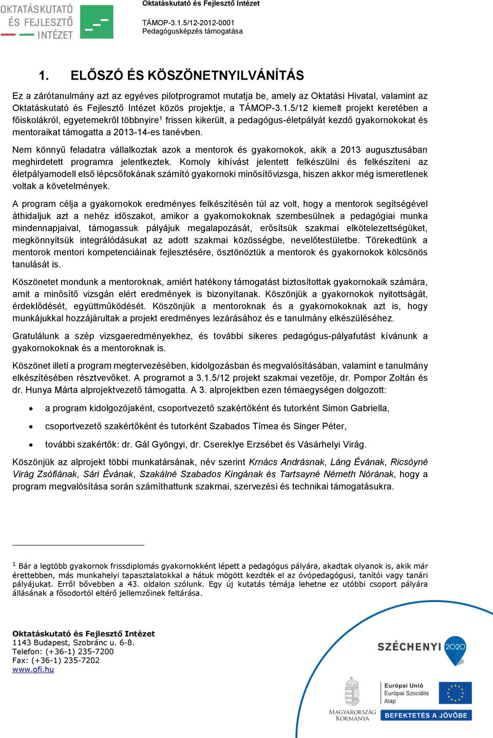 Komoly kihívást jelentett felkészülni és felkészíteni az életpályamodell első lépcsőfokának számító gyakornoki minősítővizsga, hiszen akkor még ismeretlenek voltak a követelmények.