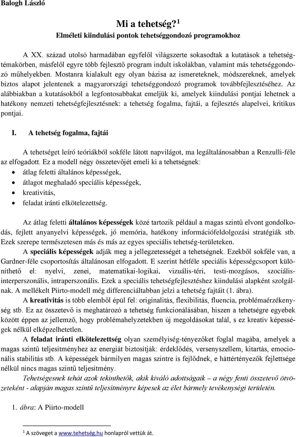 Mostanra kialakult egy olyan bázisa az ismereteknek, módszereknek, amelyek biztos alapot jelentenek a magyarországi tehetséggondozó programok továbbfejlesztéséhez.