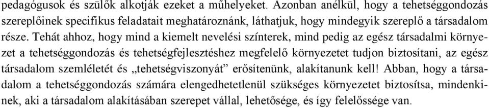 Tehát ahhoz, hogy mind a kiemelt nevelési színterek, mind pedig az egész társadalmi környezet a tehetséggondozás és tehetségfejlesztéshez megfelelő környezetet