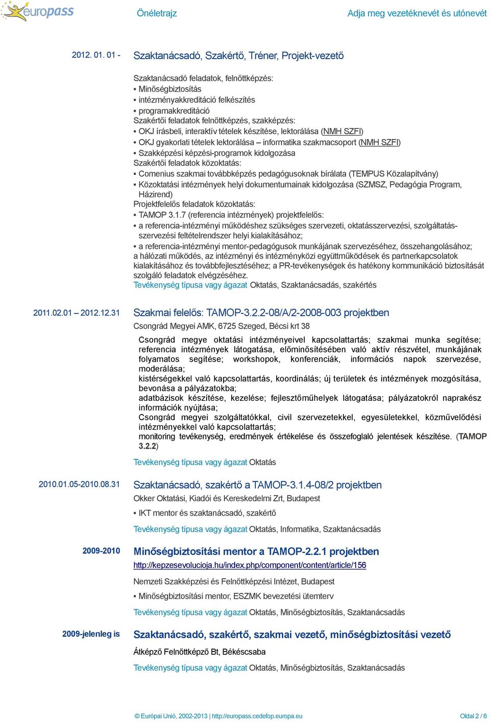 szakképzés: OKJ írásbeli, interaktív tételek készítése, lektorálása (NMH SZFI) OKJ gyakorlati tételek lektorálása informatika szakmacsoport (NMH SZFI) Szakképzési képzési-programok kidolgozása