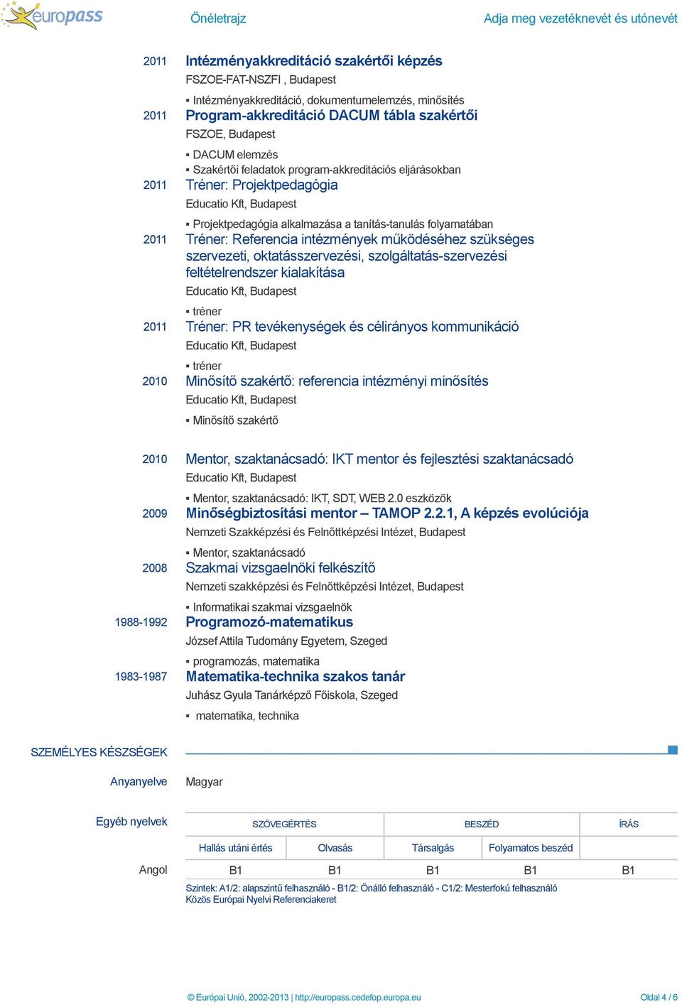 Tréner: Referencia intézmények működéséhez szükséges szervezeti, oktatásszervezési, szolgáltatás-szervezési feltételrendszer kialakítása tréner 2011 Tréner: PR tevékenységek és célirányos