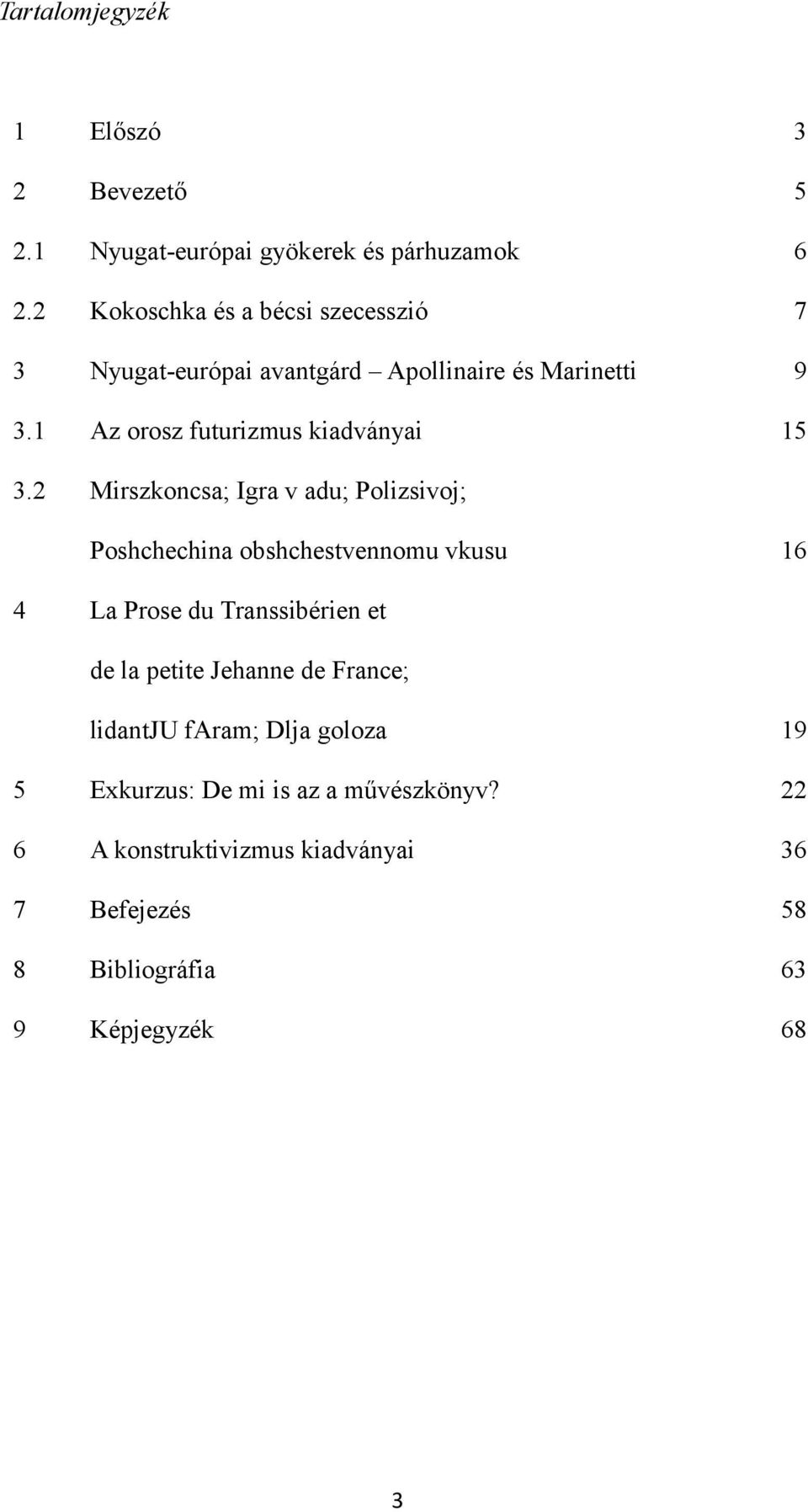 2 Mirszkoncsa; Igra v adu; Polizsivoj; Poshchechina obshchestvennomu vkusu 4 15 16 La Prose du Transsibérien et de la petite