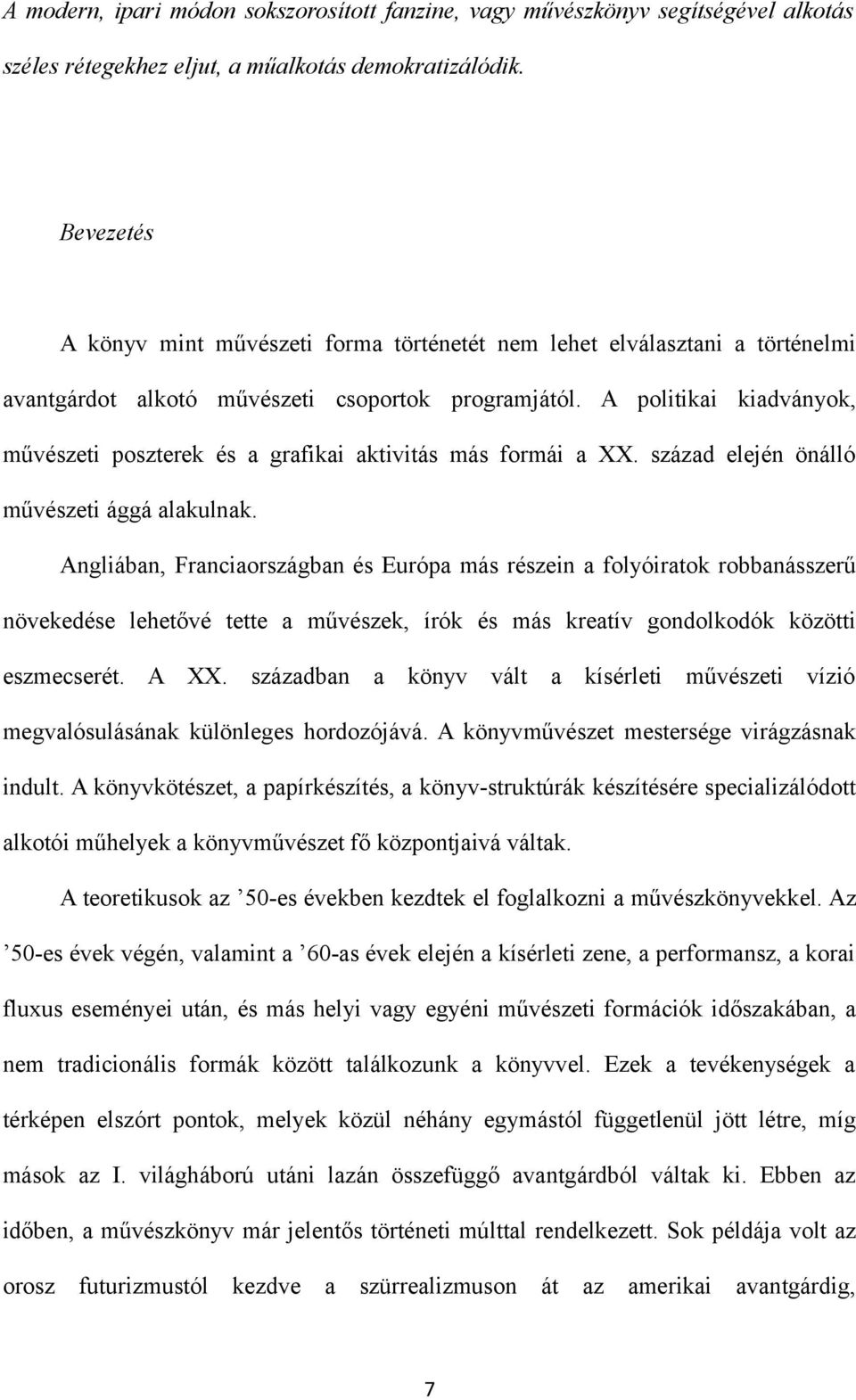 A politikai kiadványok, művészeti poszterek és a grafikai aktivitás más formái a XX. század elején önálló művészeti ággá alakulnak.