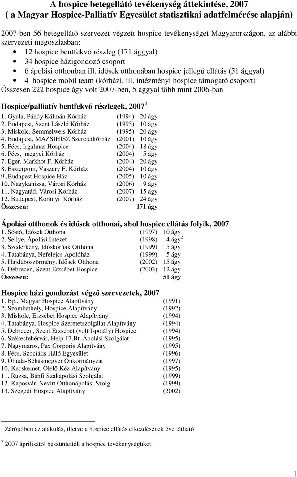 idısek otthonában hospice jellegő ellátás (51 ággyal) 4 hospice mobil team (kórházi, ill.