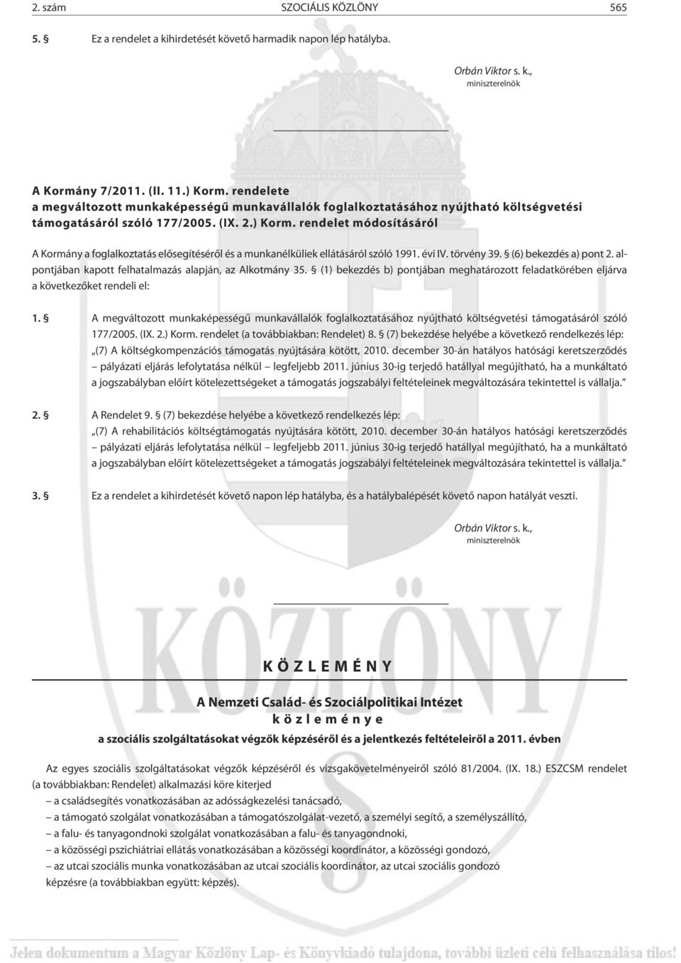 rendelet módosításáról A Kormány a foglalkoztatás elõsegítésérõl és a munkanélküliek ellátásáról szóló 1991. évi IV. törvény 39. (6) bekezdés a) pont 2.