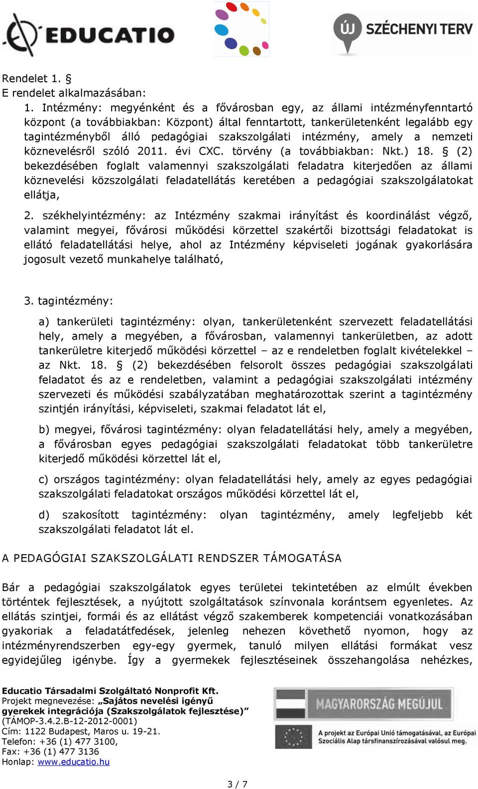 szakszolgálati intézmény, amely a nemzeti köznevelésről szóló 2011. évi CXC. törvény (a továbbiakban: Nkt.) 18.