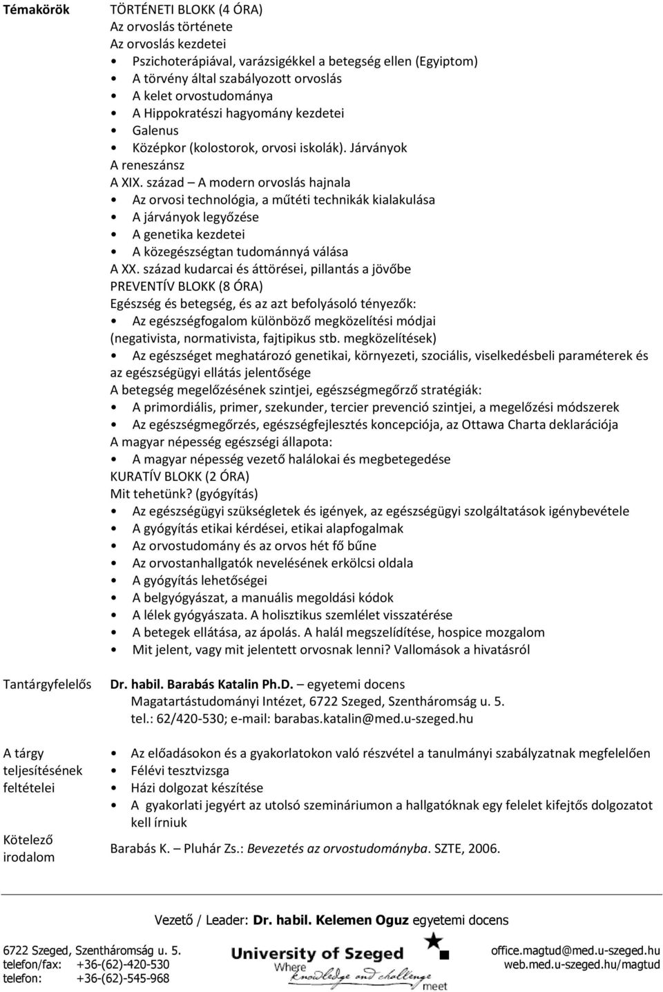 század A modern orvoslás hajnala Az orvosi technológia, a műtéti technikák kialakulása A járványok legyőzése A genetika kezdetei A közegészségtan tudománnyá válása A XX.