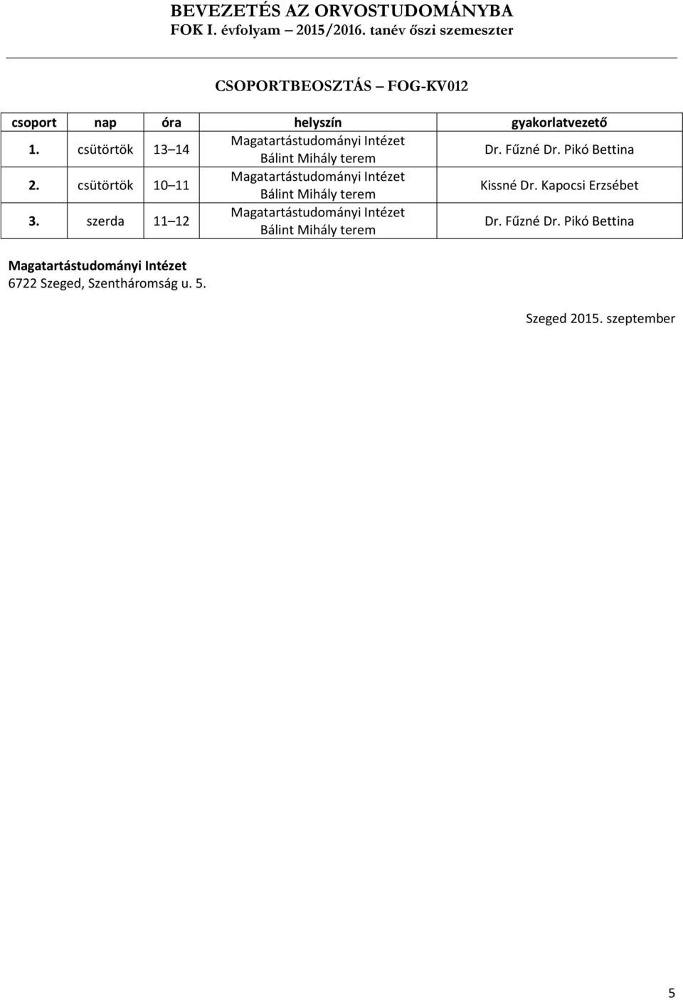 csütörtök 10 11 Kissné Dr. Kapocsi Erzsébet 3. szerda 11 12 Dr.