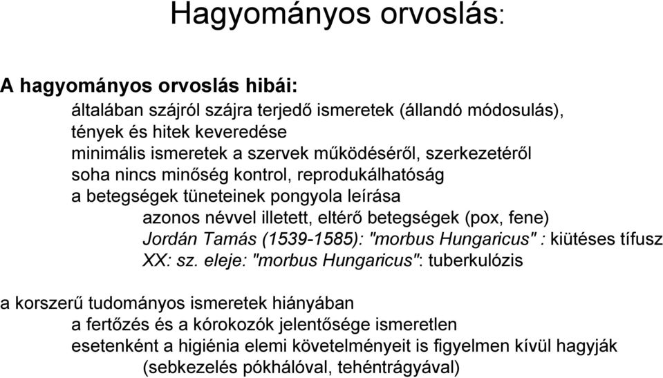 betegségek (pox, fene) Jordán Tamás (1539-1585): "morbus Hungaricus" : kiütéses tífusz XX: sz.