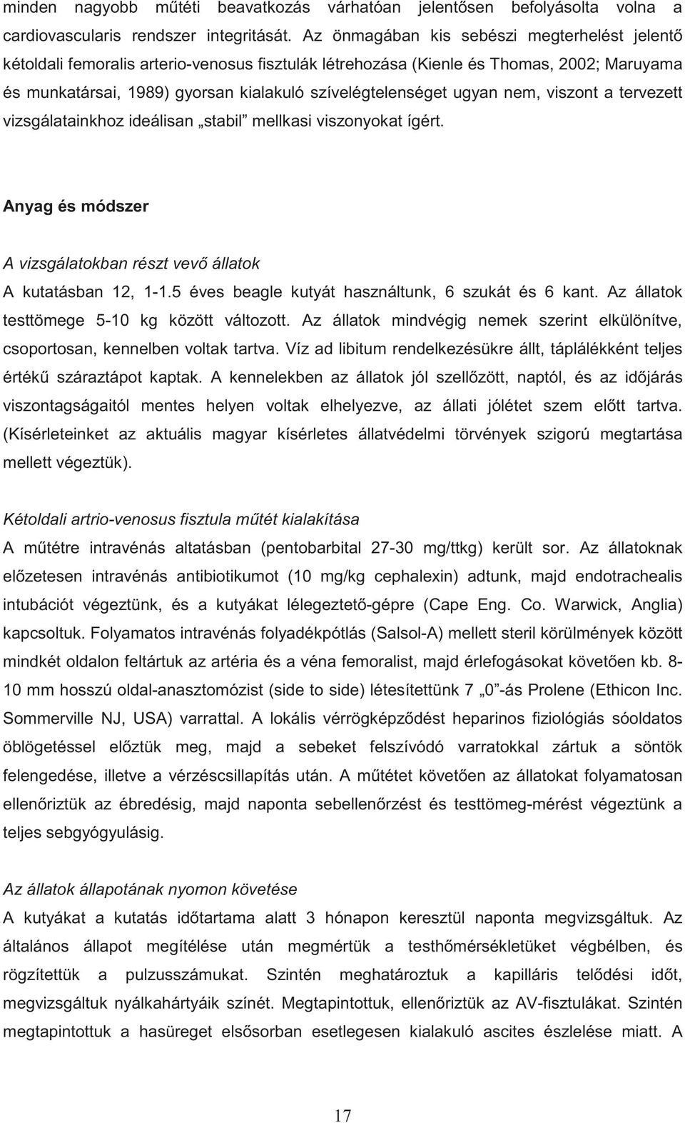 ugyan nem, viszont a tervezett vizsgálatainkhoz ideálisan stabil mellkasi viszonyokat ígért. Anyag és módszer A vizsgálatokban részt vev állatok A kutatásban 12, 1-1.