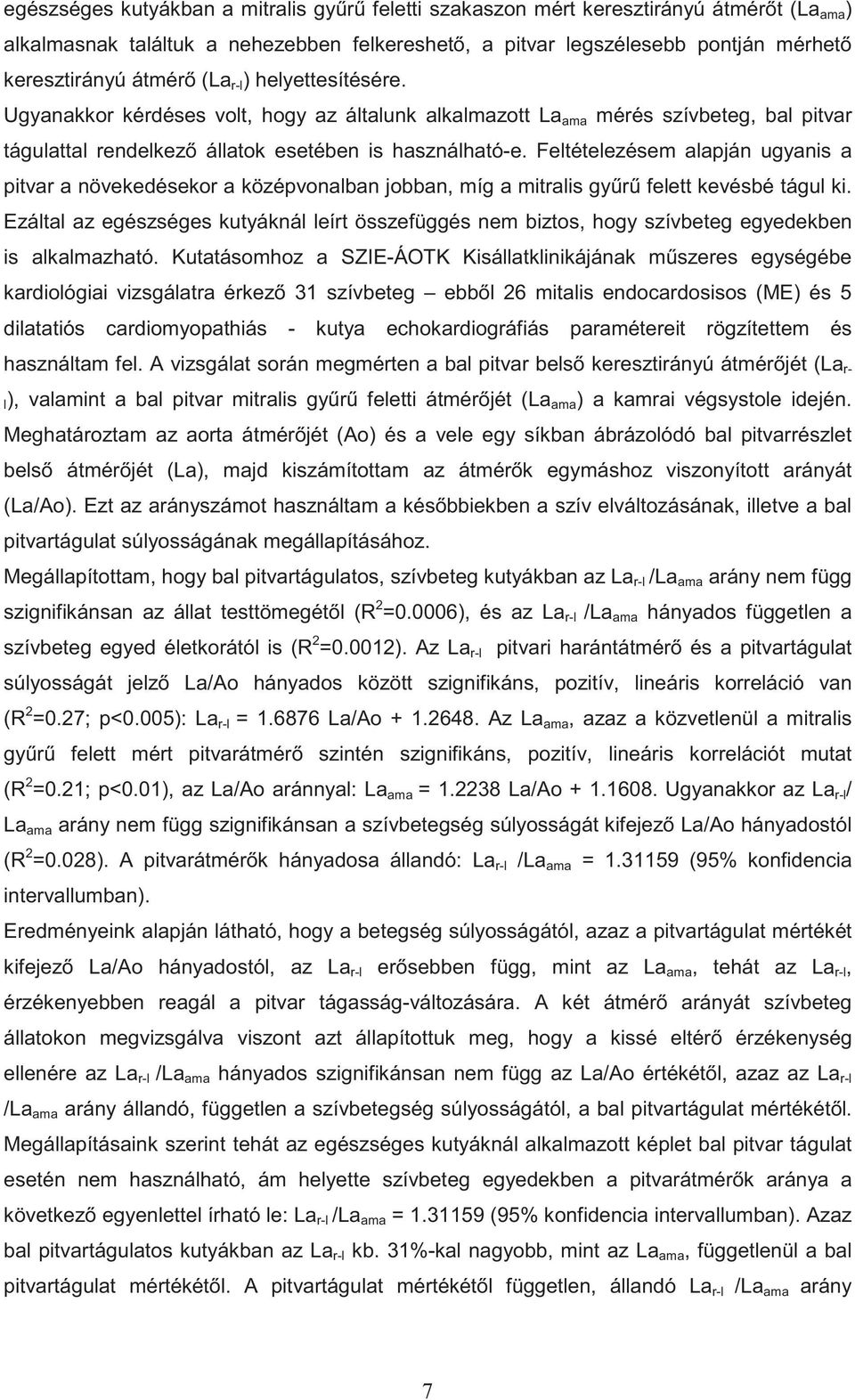 Feltételezésem alapján ugyanis a pitvar a növekedésekor a középvonalban jobban, míg a mitralis gy r felett kevésbé tágul ki.