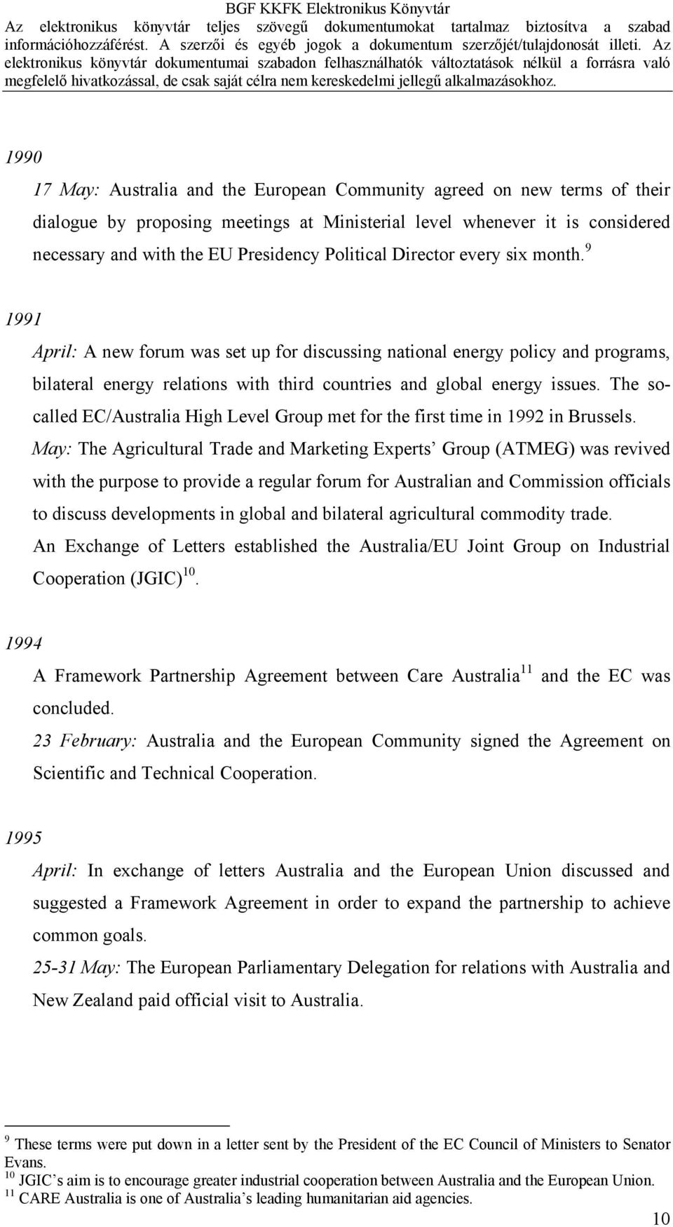 The socalled EC/Australia High Level Group met for the first time in 1992 in Brussels.