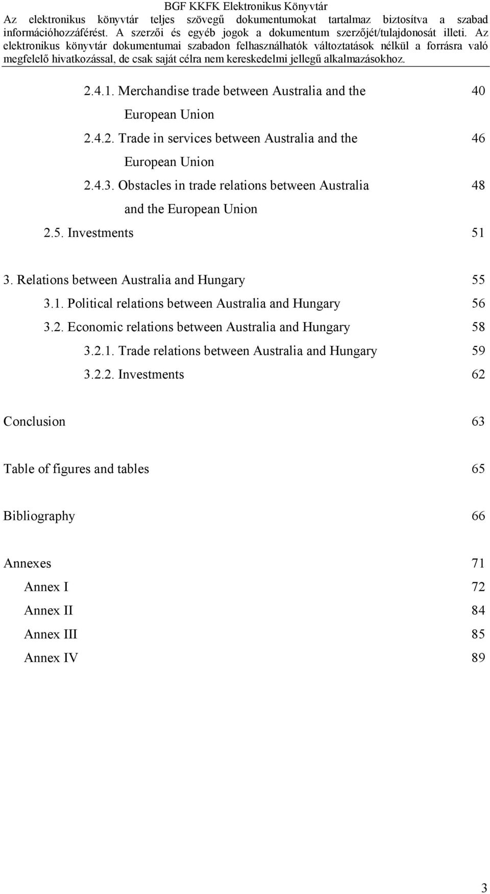 2. Economic relations between Australia and Hungary 58 3.2.1. Trade relations between Australia and Hungary 59 3.2.2. Investments 62 Conclusion 63 Table of figures and tables 65 Bibliography 66 Annexes 71 Annex I 72 Annex II 84 Annex III 85 Annex IV 89 3
