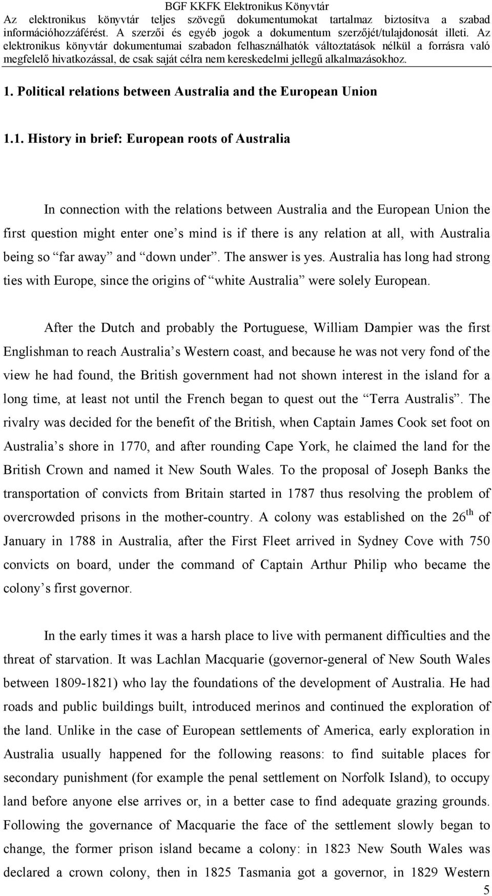 Australia has long had strong ties with Europe, since the origins of white Australia were solely European.