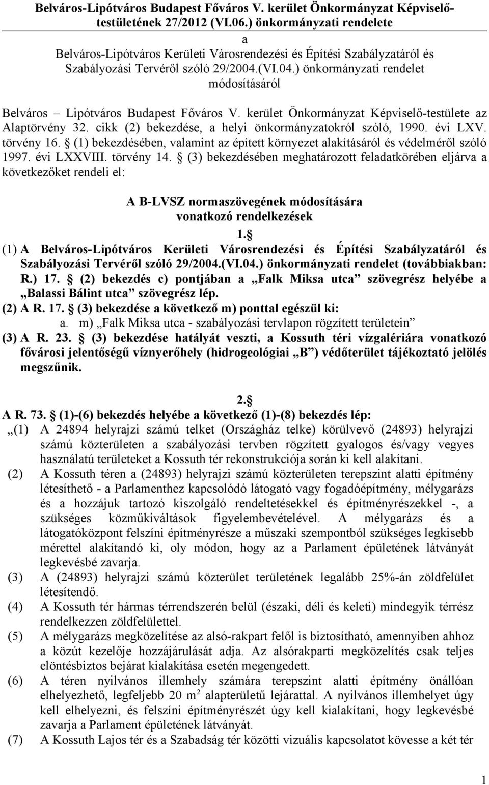 (VI.04.) önkormányzati rendelet módosításáról Belváros Lipótváros Budapest Főváros V. kerület Önkormányzat Képviselő-testülete az Alaptörvény 32.