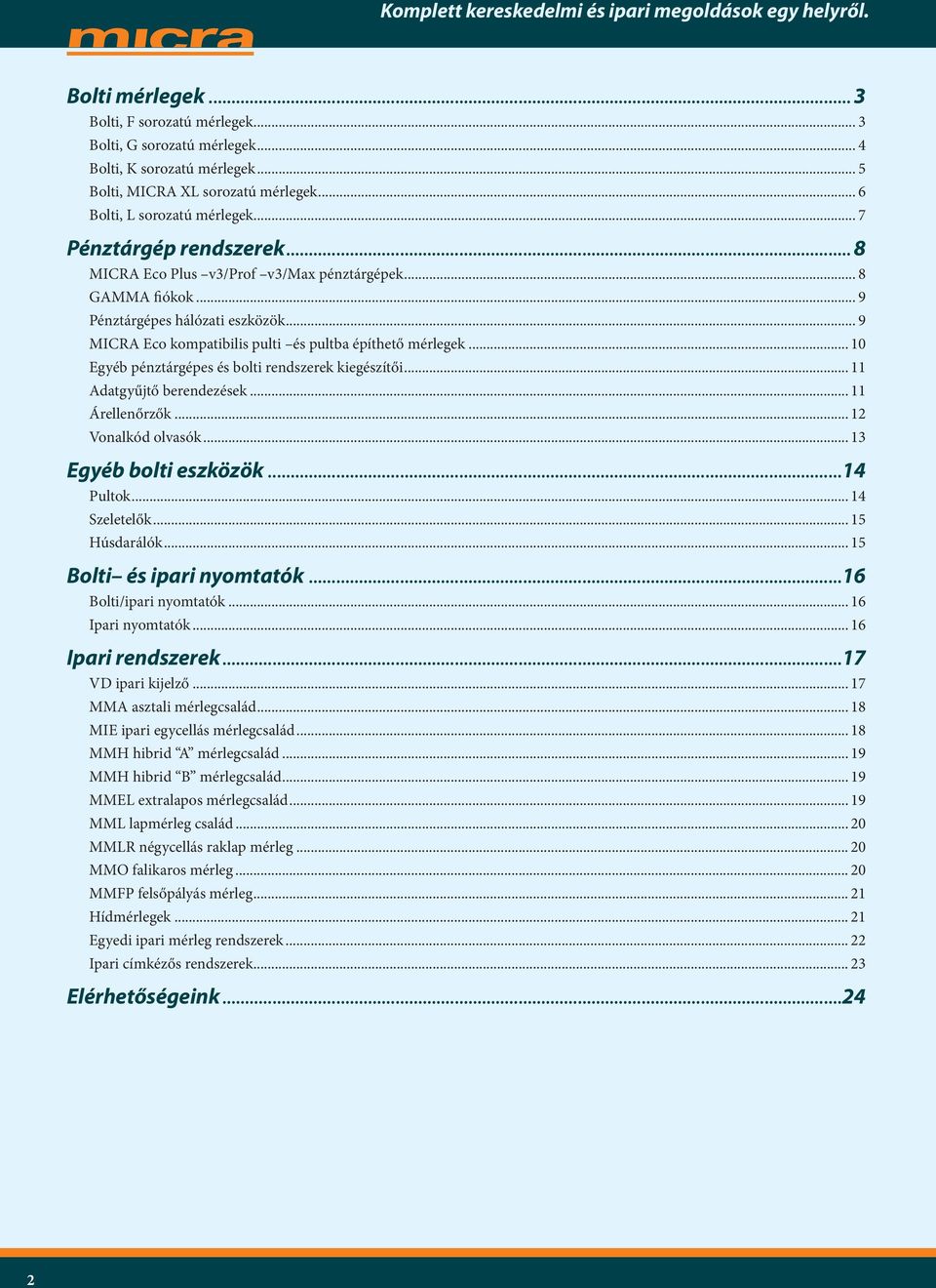 .. 10 Egyéb pénztárgépes és bolti rendszerek kiegészítői... 11 Adatgyűjtő berendezések... 11 Árellenőrzők... 12 Vonalkód olvasók... 13 Egyéb bolti eszközök...14 Pultok... 14 Szeletelők... 15 Húsdarálók.