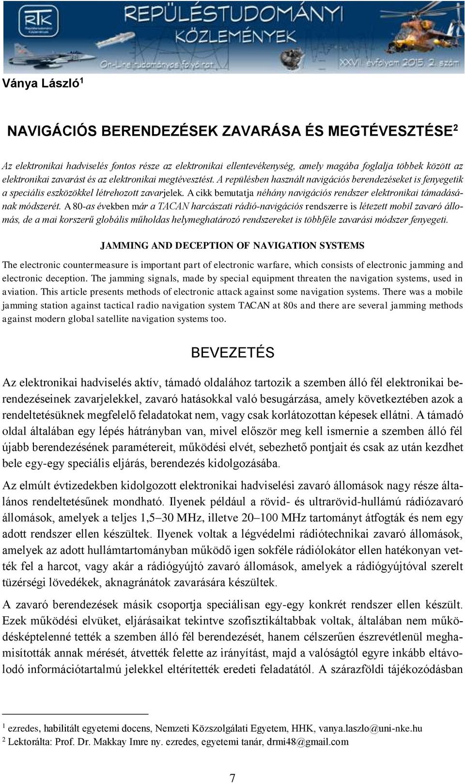 A cikk bemutatja néhány navigációs rendszer elektronikai támadásának módszerét.