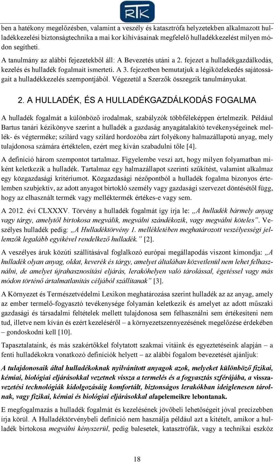 fejezetben bemutatjuk a légiközlekedés sajátosságait a hulladékkezelés szempontjából. Végezetül a Szerzők összegzik tanulmányukat. 2.