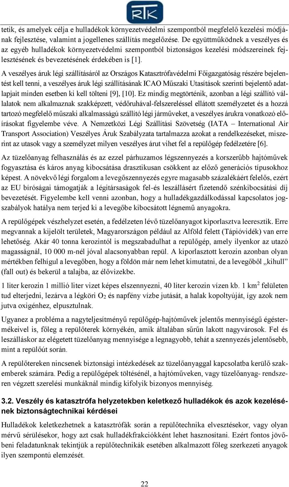 A veszélyes áruk légi szállításáról az Országos Katasztrófavédelmi Főigazgatóság részére bejelentést kell tenni, a veszélyes áruk légi szállításának ICAO Műszaki Utasítások szerinti bejelentő