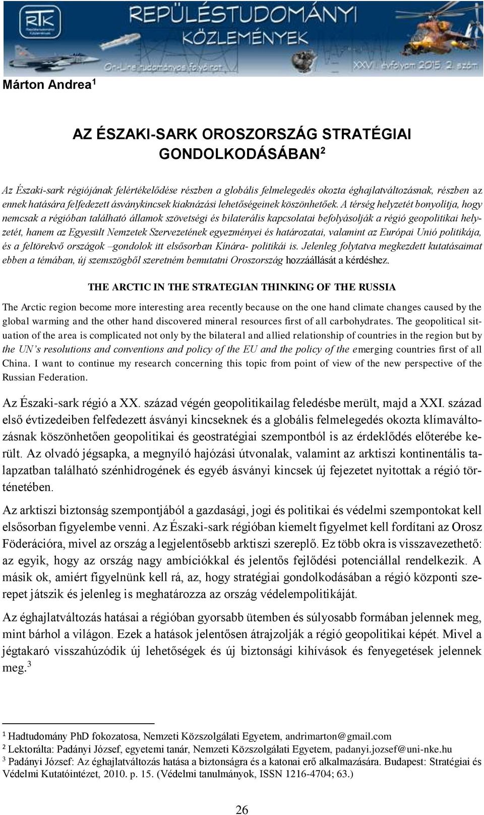 A térség helyzetét bonyolítja, hogy nemcsak a régióban található államok szövetségi és bilaterális kapcsolatai befolyásolják a régió geopolitikai helyzetét, hanem az Egyesült Nemzetek Szervezetének
