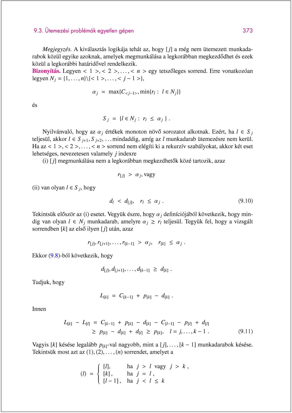 Bizonyítás. Legyen < 1 >, < 2 >,..., < n > egy tetszoleges sorrend. Erre vonatkozóan legyen N j = {1,...,n}\{< 1 >,..., < j 1 >}, és αj = max{c <j 1>,min{r l : l N j }} S j = {l N j : r l αj }.