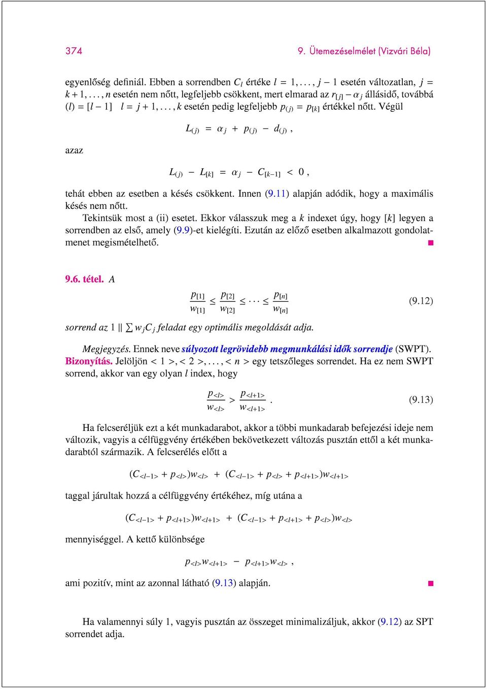 Végül azaz L (j) = αj + p (j) d (j), L (j) L [k] = αj C [k 1] < 0, tehát ebben az esetben a késés csökkent. Innen (9.11) alapján adódik, hogy a maximális késés nem nott. Tekintsük most a (ii) esetet.