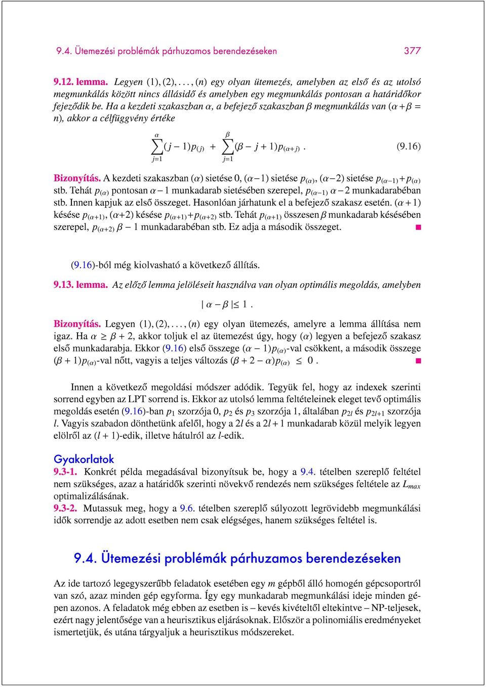 Ha a kezdeti szakaszban α, a befejezo szakaszban β megmunkálás van (α + β = n), akkor a célfüggvény értéke α j=1 (j 1)p (j) + β j=1 (β j + 1)p (α+j). (9.16) Bizonyítás.